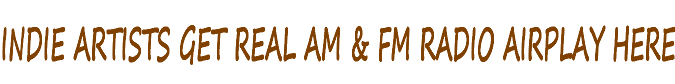 Indie Artists Get Real Airplay Here!